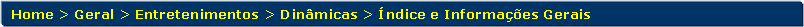 Retngulo de cantos arredondados: Home > Geral > Entretenimentos > Dinmicas > ndice e Informaes Gerais 