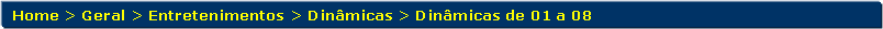 Retngulo de cantos arredondados: Home > Geral > Entretenimentos > Dinmicas > Dinmicas de 01 a 08