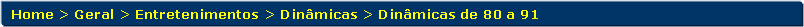 Retngulo de cantos arredondados: Home > Geral > Entretenimentos > Dinmicas > Dinmicas de 80 a 91