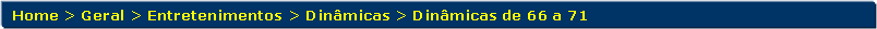 Retngulo de cantos arredondados: Home > Geral > Entretenimentos > Dinmicas > Dinmicas de 66 a 71