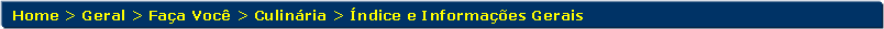 Retngulo de cantos arredondados: Home > Geral > Faa Voc > Culinria > ndice e Informaes Gerais 