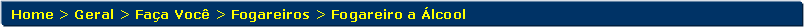 Retngulo de cantos arredondados: Home > Geral > Faa Voc > Fogareiros > Fogareiro a lcool 