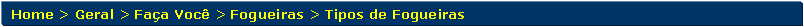 Retngulo de cantos arredondados: Home > Geral > Faa Voc > Fogueiras > Tipos de Fogueiras 