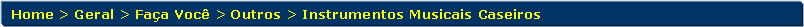 Retngulo de cantos arredondados: Home > Geral > Faa Voc > Outros > Instrumentos Musicais Caseiros