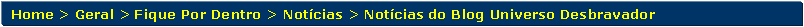 Retngulo de cantos arredondados: Home > Geral > Fique Por Dentro > Notcias > Notcias do Blog Universo Desbravador