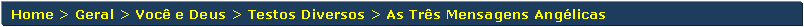 Retngulo de cantos arredondados: Home > Geral > Voc e Deus > Testos Diversos > As Trs Mensagens Anglicas